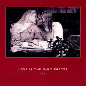 ASHA - Love is the only Prayer