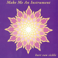 KURT VAN SICKLE - Make me an Instrument