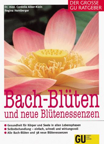 Bachblüten u. neue Blütenessenzen / Dr. med. Cordelia Alber-Klei